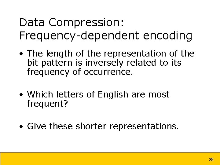 Data Compression: Frequency-dependent encoding • The length of the representation of the bit pattern Data Compression: Frequency-dependent encoding • The length of the representation of the bit pattern