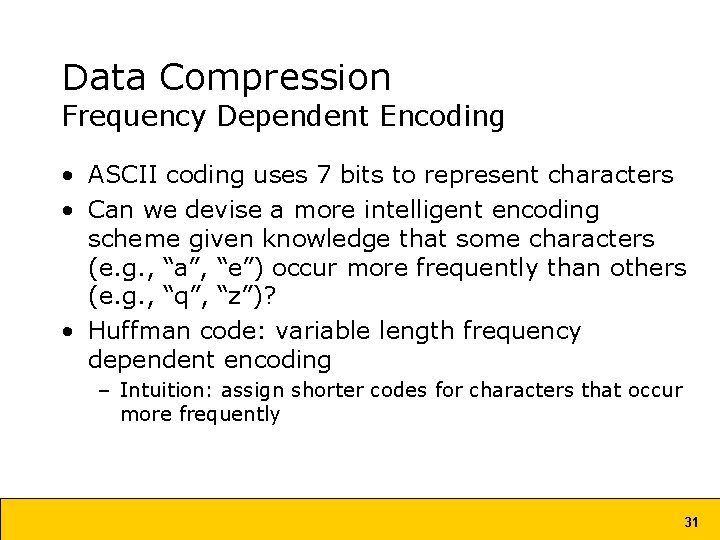 Data Compression Frequency Dependent Encoding • ASCII coding uses 7 bits to represent characters Data Compression Frequency Dependent Encoding • ASCII coding uses 7 bits to represent characters