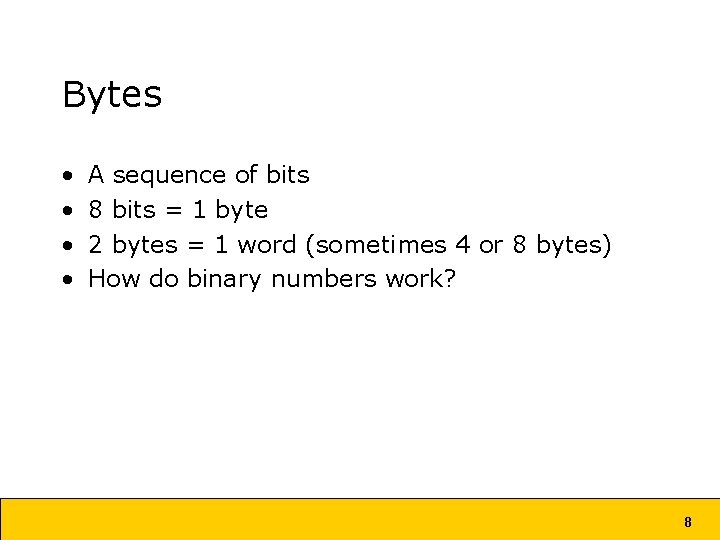 Bytes • • A sequence of bits 8 bits = 1 byte 2 bytes Bytes • • A sequence of bits 8 bits = 1 byte 2 bytes