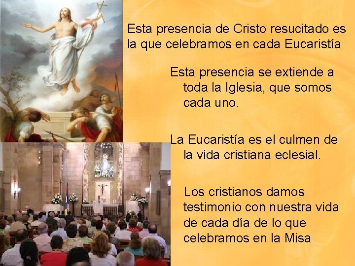 Esta presencia de Cristo resucitado es la que celebramos en cada Eucaristía Esta presencia