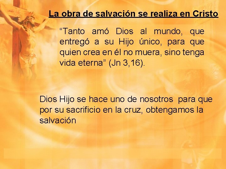 La obra de salvación se realiza en Cristo “Tanto amó Dios al mundo, que