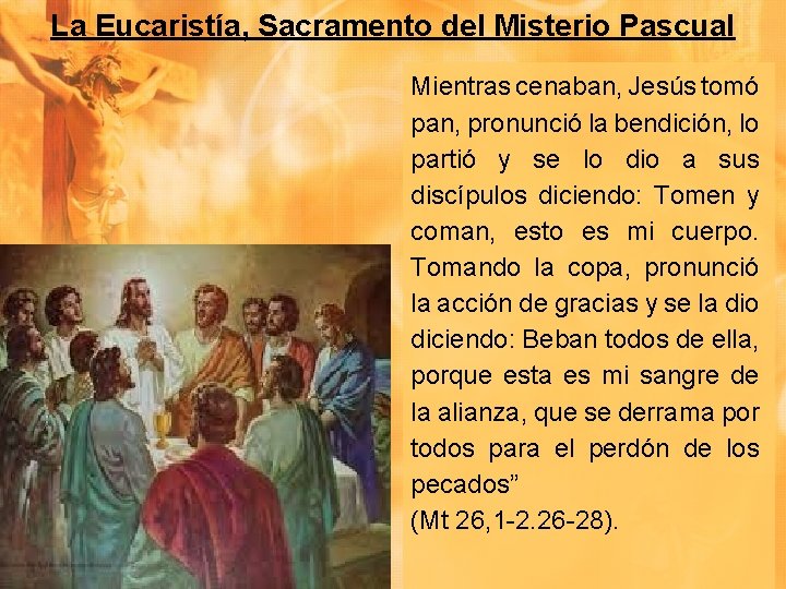 La Eucaristía, Sacramento del Misterio Pascual Mientras cenaban, Jesús tomó pan, pronunció la bendición,