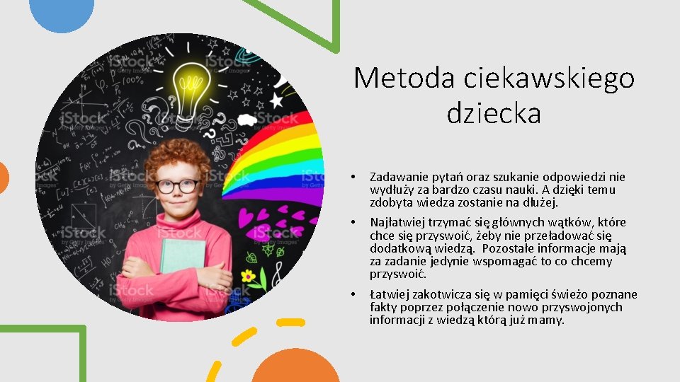 Metoda ciekawskiego dziecka • • • Zadawanie pytań oraz szukanie odpowiedzi nie wydłuży za