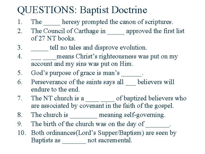 QUESTIONS: Baptist Doctrine 1. 2. The _____ heresy prompted the canon of scriptures. The