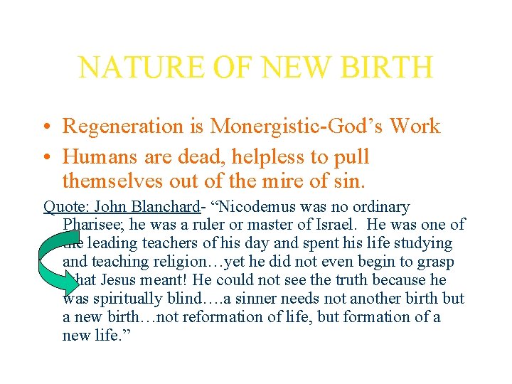 NATURE OF NEW BIRTH • Regeneration is Monergistic-God’s Work • Humans are dead, helpless
