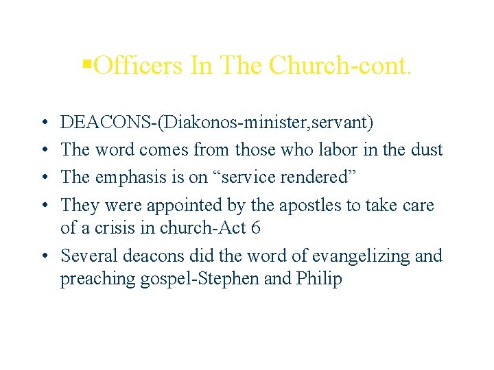 §Officers In The Church-cont. • • DEACONS-(Diakonos-minister, servant) The word comes from those who