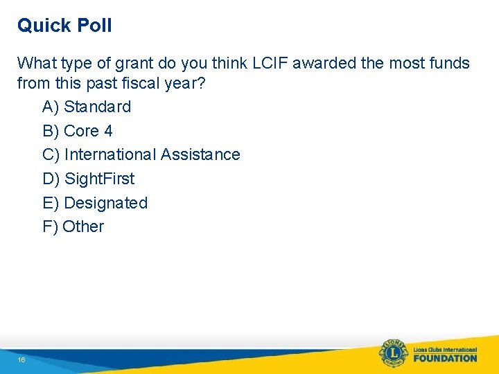 Quick Poll What type of grant do you think LCIF awarded the most funds