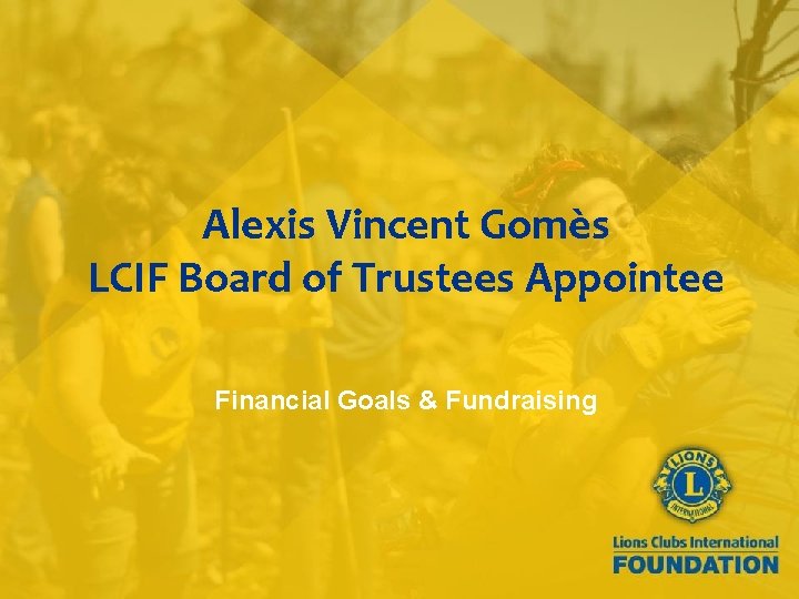 Alexis Vincent Gomès LCIF Board of Trustees Appointee Financial Goals & Fundraising 