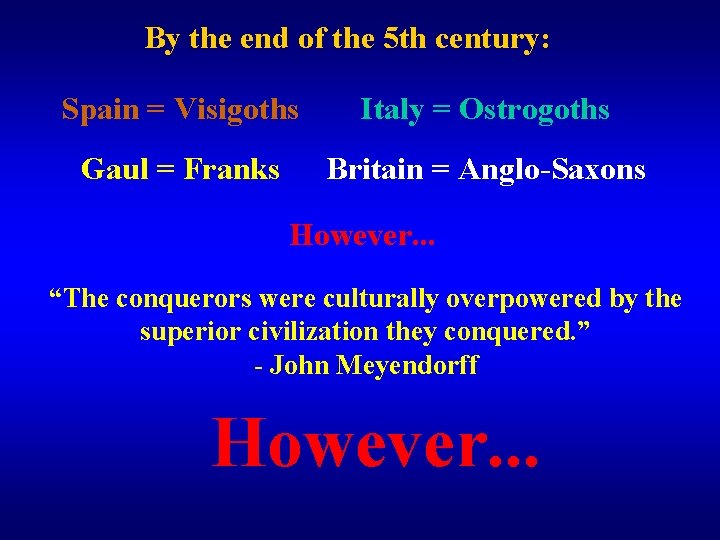 By the end of the 5 th century: Spain = Visigoths Italy = Ostrogoths