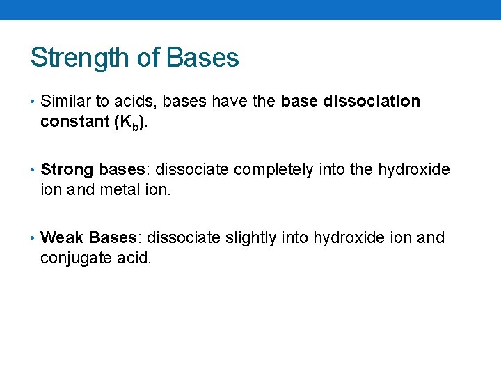 Strength of Bases • Similar to acids, bases have the base dissociation constant (Kb).