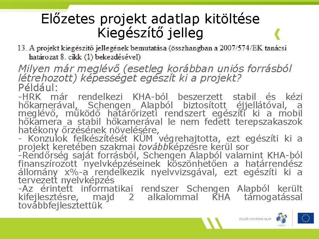 Előzetes projekt adatlap kitöltése Kiegészítő jelleg Milyen már meglévő (esetleg korábban uniós forrásból létrehozott)