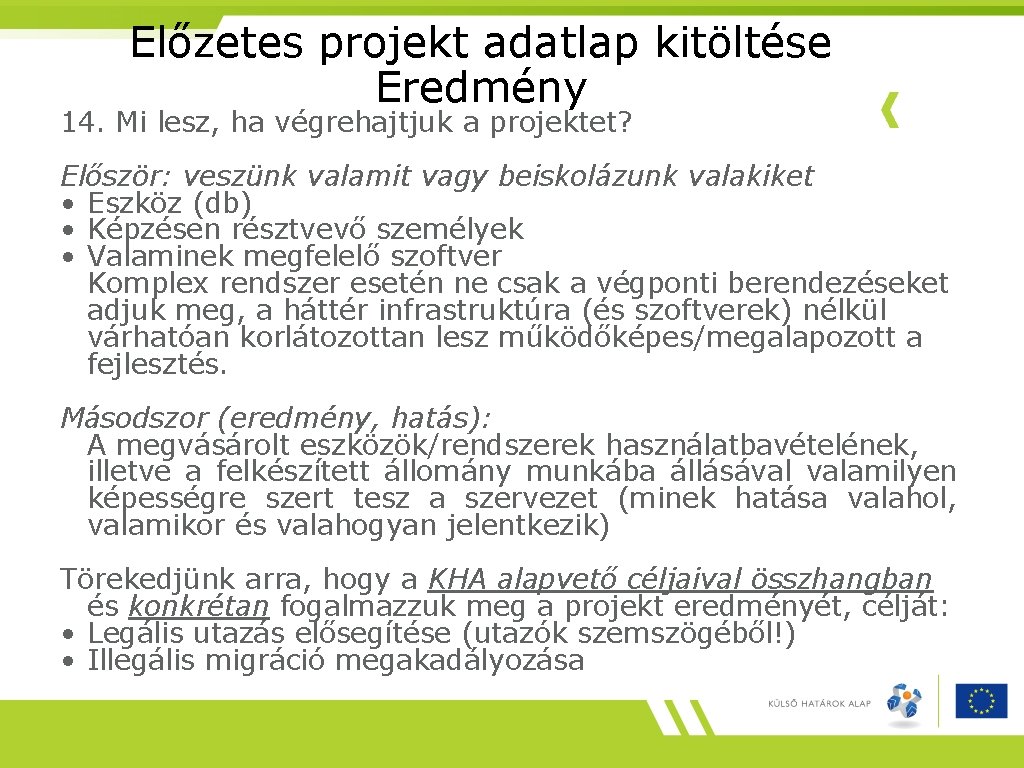 Előzetes projekt adatlap kitöltése Eredmény 14. Mi lesz, ha végrehajtjuk a projektet? Először: veszünk