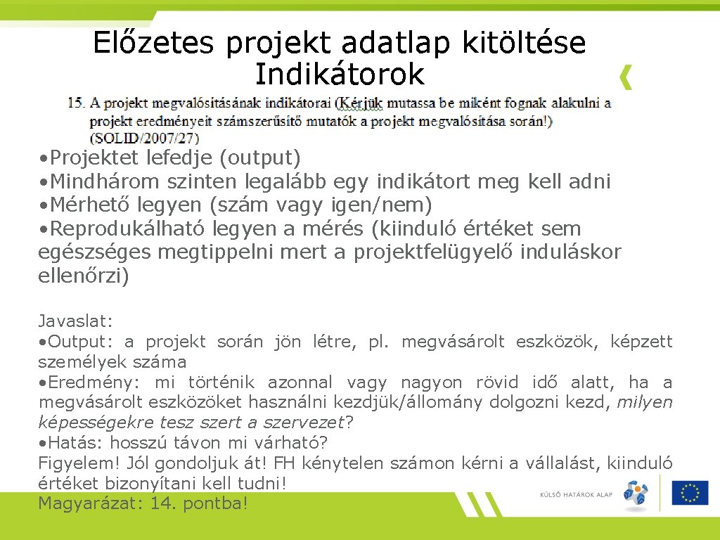 Előzetes projekt adatlap kitöltése Indikátorok • Projektet lefedje (output) • Mindhárom szinten legalább egy