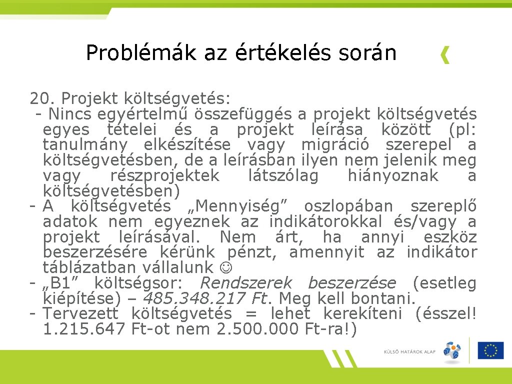 Problémák az értékelés során 20. Projekt költségvetés: - Nincs egyértelmű összefüggés a projekt költségvetés