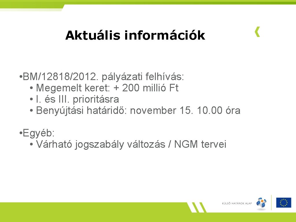 Aktuális információk • BM/12818/2012. pályázati felhívás: • Megemelt keret: + 200 millió Ft •