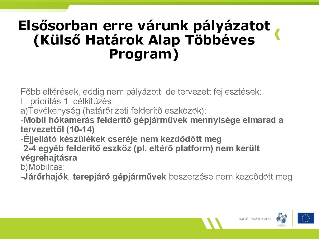 Elsősorban erre várunk pályázatot (Külső Határok Alap Többéves Program) Főbb eltérések, eddig nem pályázott,
