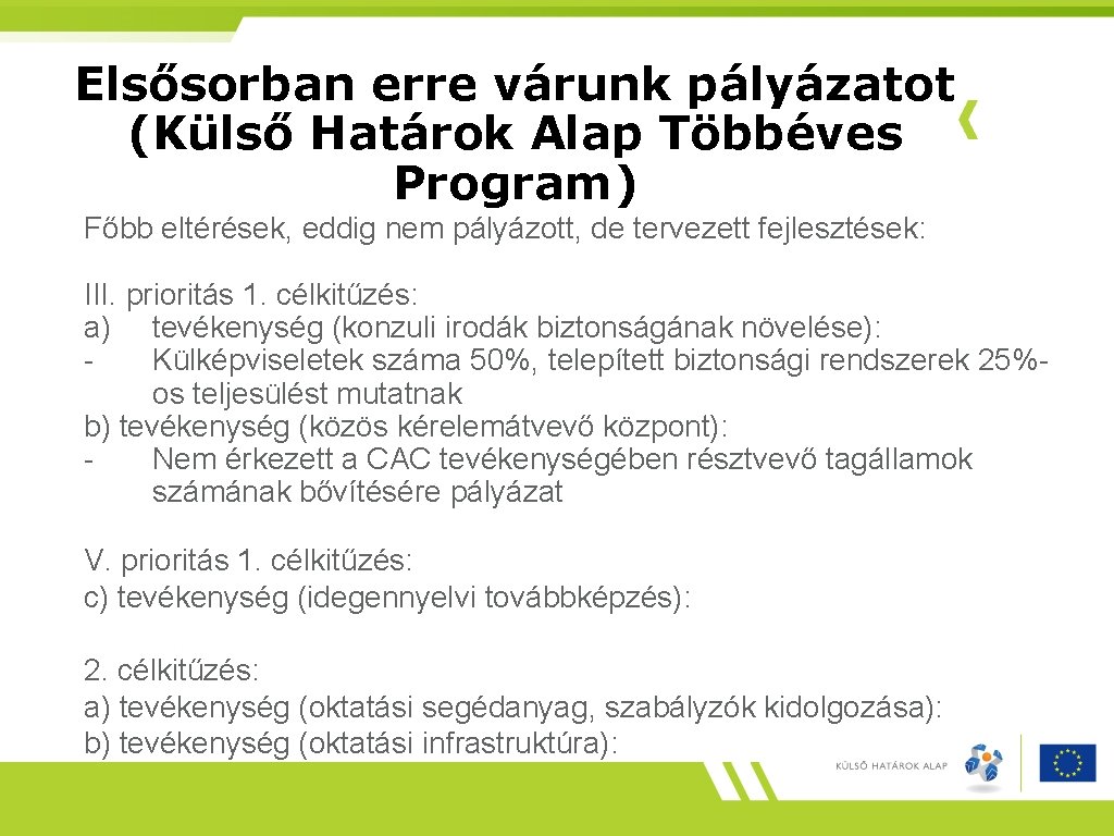 Elsősorban erre várunk pályázatot (Külső Határok Alap Többéves Program) Főbb eltérések, eddig nem pályázott,