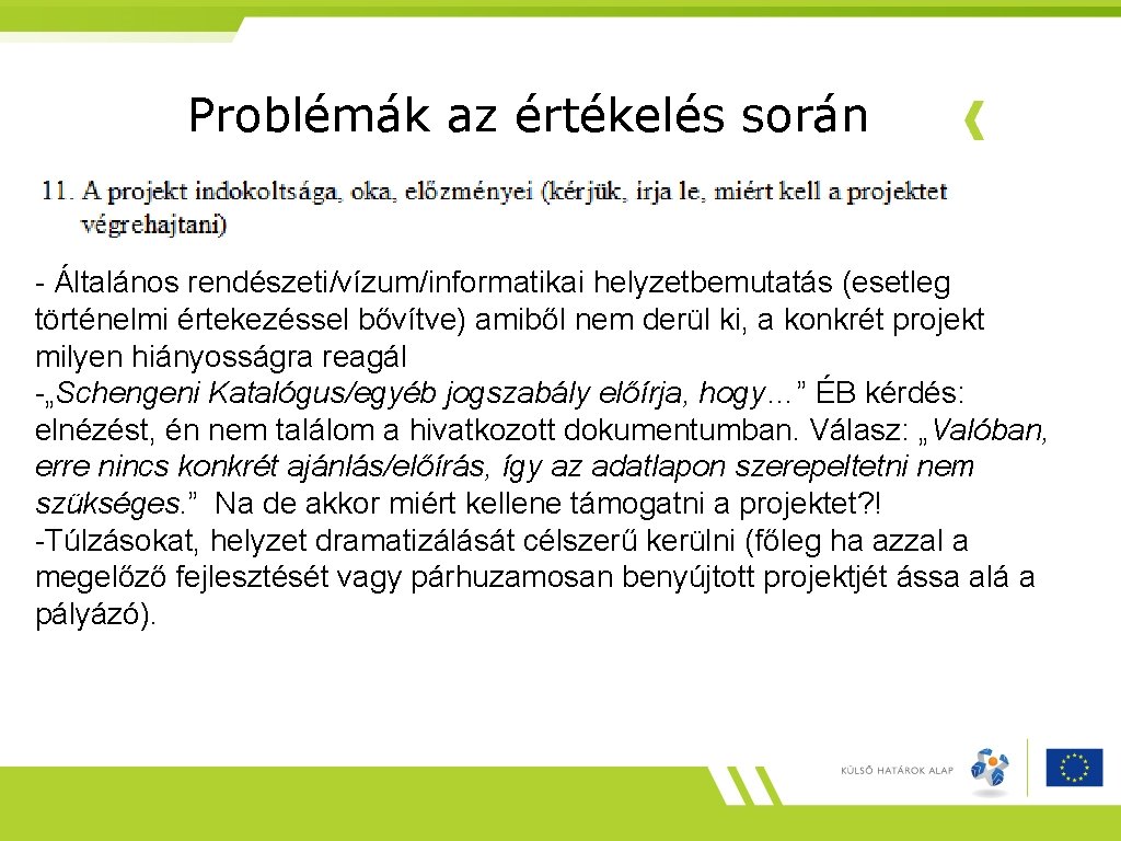 Problémák az értékelés során - Általános rendészeti/vízum/informatikai helyzetbemutatás (esetleg történelmi értekezéssel bővítve) amiből nem