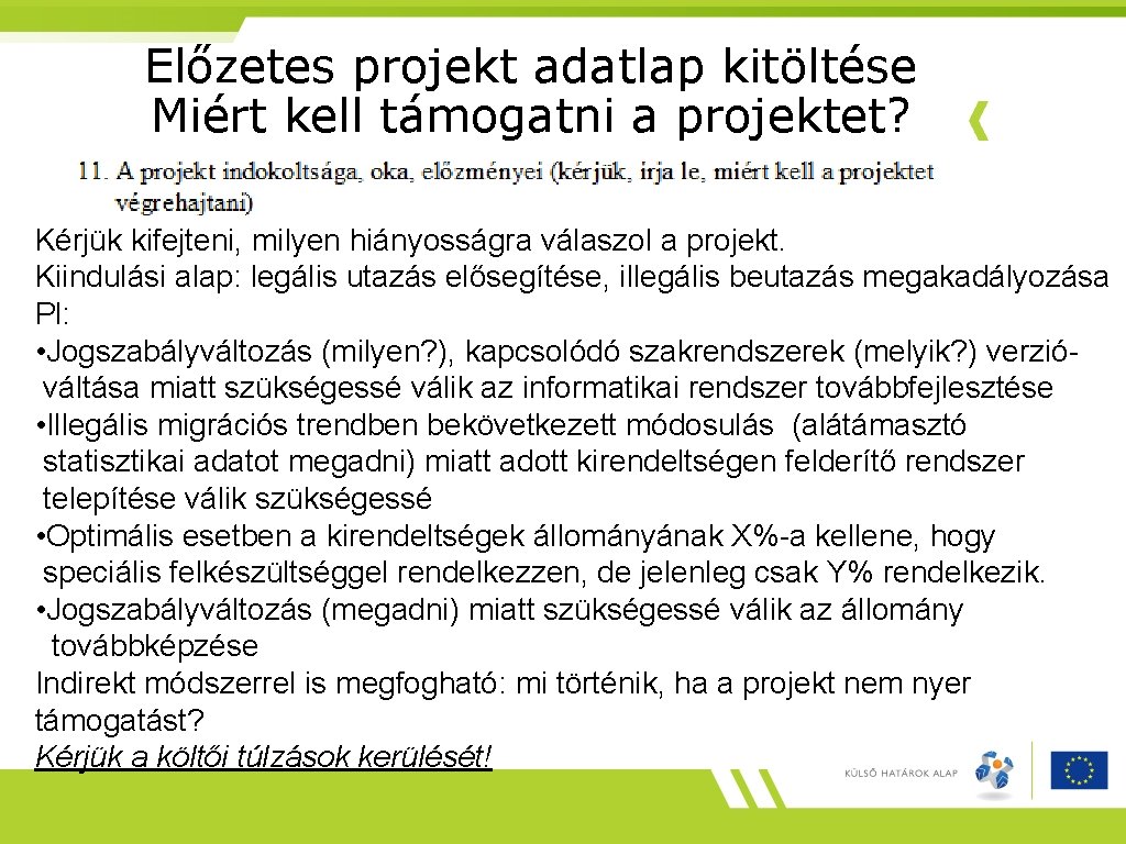 Előzetes projekt adatlap kitöltése Miért kell támogatni a projektet? Kérjük kifejteni, milyen hiányosságra válaszol