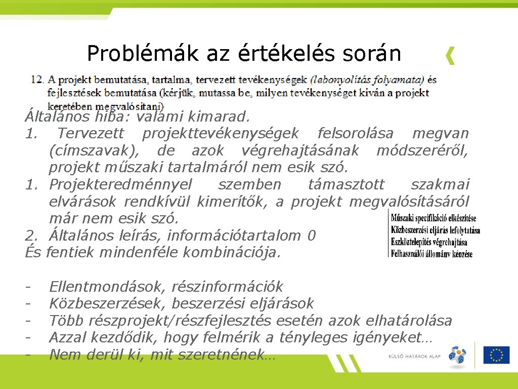 Problémák az értékelés során Általános hiba: valami kimarad. 1. Tervezett projekttevékenységek felsorolása megvan (címszavak),