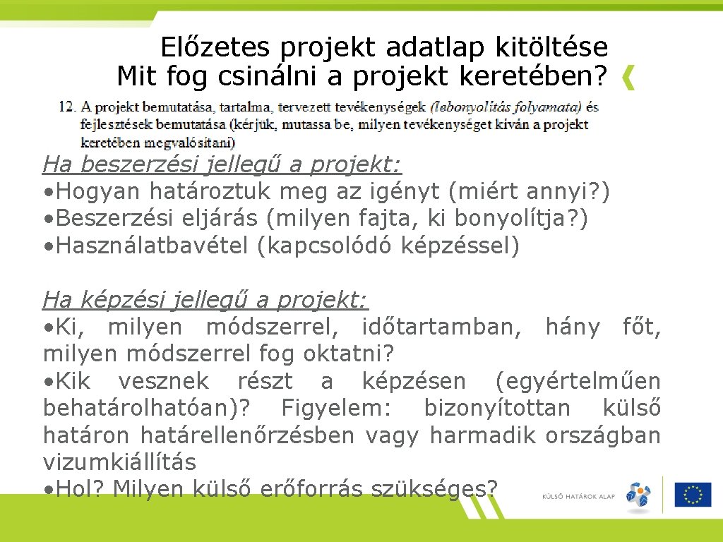 Előzetes projekt adatlap kitöltése Mit fog csinálni a projekt keretében? Ha beszerzési jellegű a
