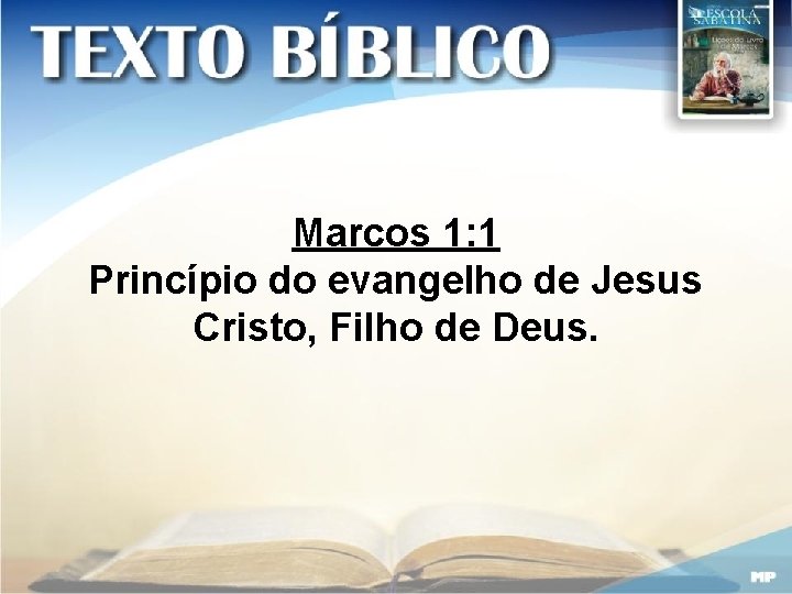 Marcos 1: 1 Princípio do evangelho de Jesus Cristo, Filho de Deus. 