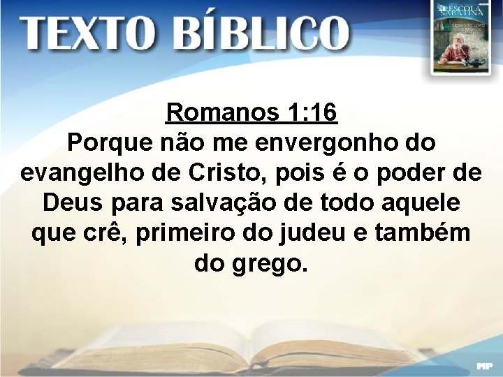 Romanos 1: 16 Porque não me envergonho do evangelho de Cristo, pois é o