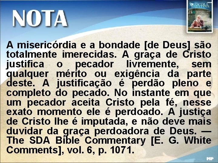 A misericórdia e a bondade [de Deus] são totalmente imerecidas. A graça de Cristo