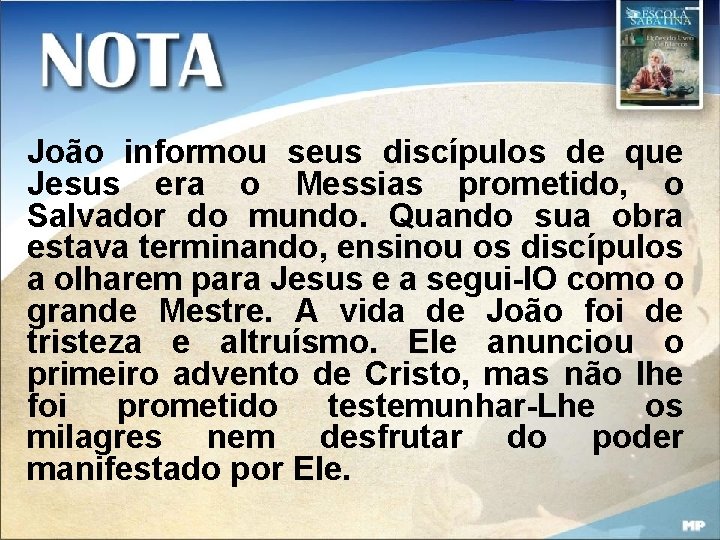 João informou seus discípulos de que Jesus era o Messias prometido, o Salvador do