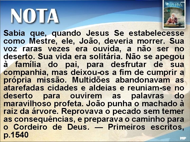 Sabia que, quando Jesus Se estabelecesse como Mestre, ele, João, deveria morrer. Sua voz