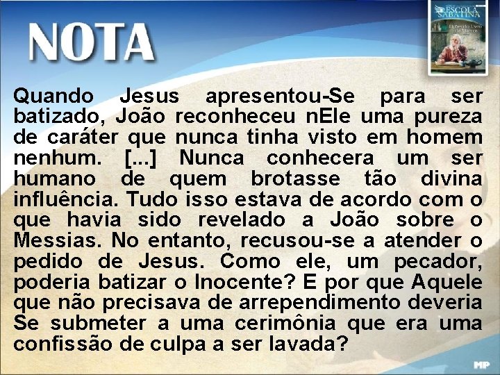 Quando Jesus apresentou-Se para ser batizado, João reconheceu n. Ele uma pureza de caráter