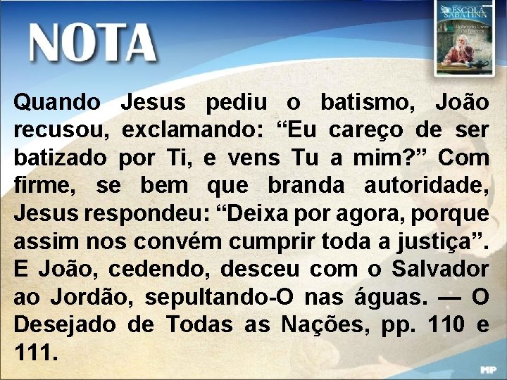 Quando Jesus pediu o batismo, João recusou, exclamando: “Eu careço de ser batizado por