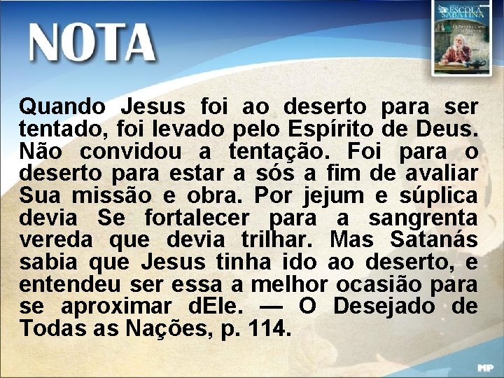 Quando Jesus foi ao deserto para ser tentado, foi levado pelo Espírito de Deus.