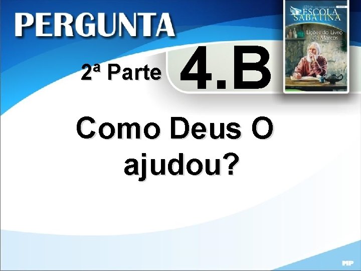 2ª Parte 4. B Como Deus O ajudou? 