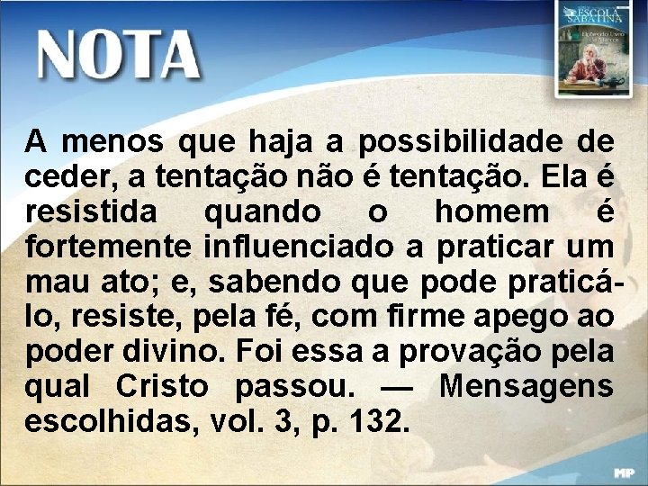 A menos que haja a possibilidade de ceder, a tentação não é tentação. Ela