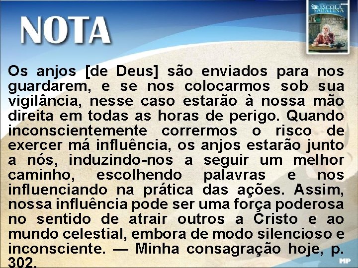 Os anjos [de Deus] são enviados para nos guardarem, e se nos colocarmos sob