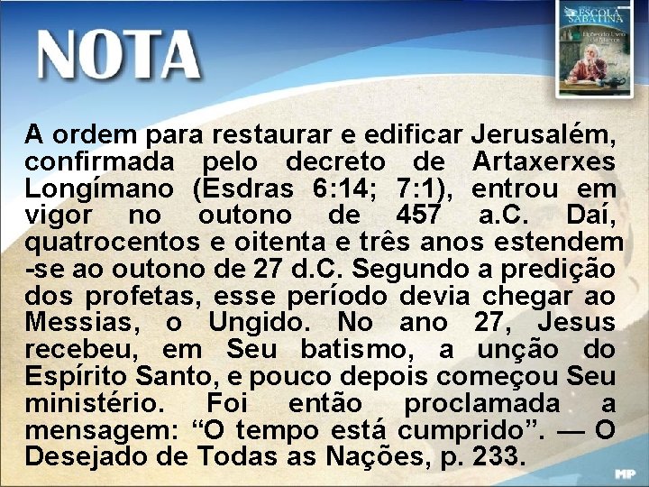 A ordem para restaurar e edificar Jerusalém, confirmada pelo decreto de Artaxerxes Longímano (Esdras