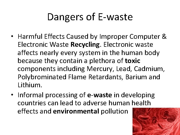 Dangers of E-waste • Harmful Effects Caused by Improper Computer & Electronic Waste Recycling.