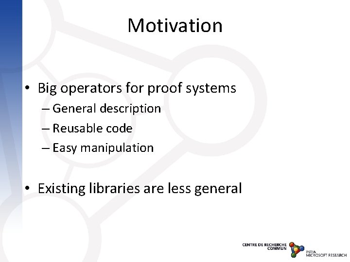 Motivation • Big operators for proof systems – General description – Reusable code –