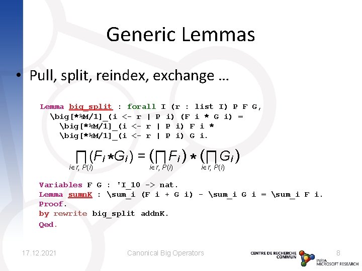 Generic Lemmas • Pull, split, reindex, exchange … Lemma big_split : forall I (r