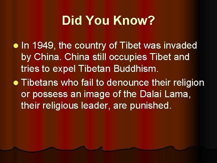 Did You Know? l In 1949, the country of Tibet was invaded by China