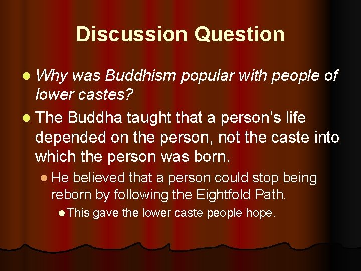Discussion Question l Why was Buddhism popular with people of lower castes? l The