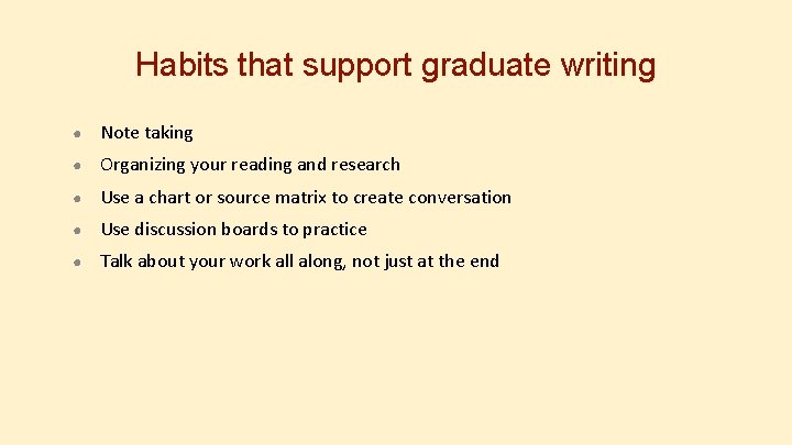 Habits that support graduate writing ● Note taking ● Organizing your reading and research