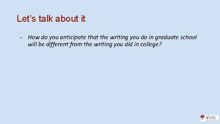 Let’s talk about it • How do you anticipate that the writing you do