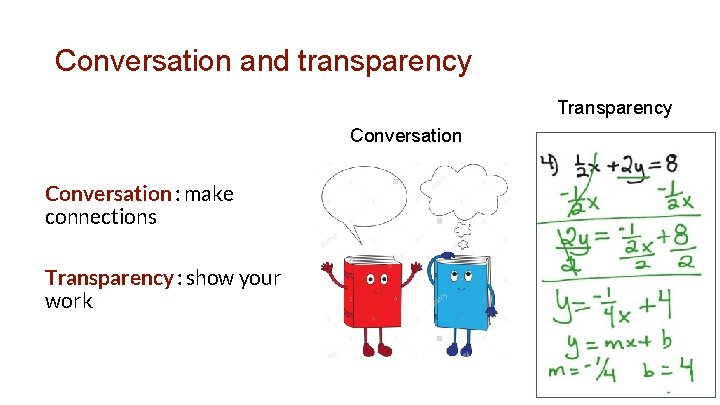 Conversation and transparency Transparency Conversation : make connections Transparency : show your work 