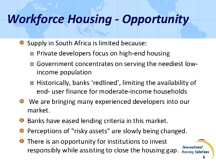 Workforce Housing - Opportunity Supply in South Africa is limited because: Private developers focus