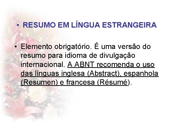  • RESUMO EM LÍNGUA ESTRANGEIRA • Elemento obrigatório. É uma versão do resumo