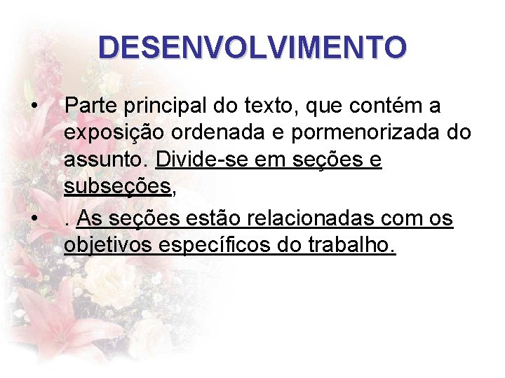 DESENVOLVIMENTO • • Parte principal do texto, que contém a exposição ordenada e pormenorizada