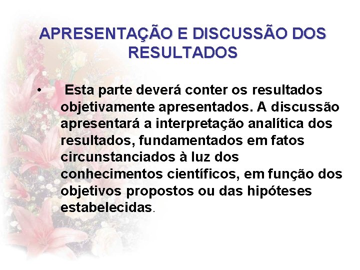 APRESENTAÇÃO E DISCUSSÃO DOS RESULTADOS • Esta parte deverá conter os resultados objetivamente apresentados.