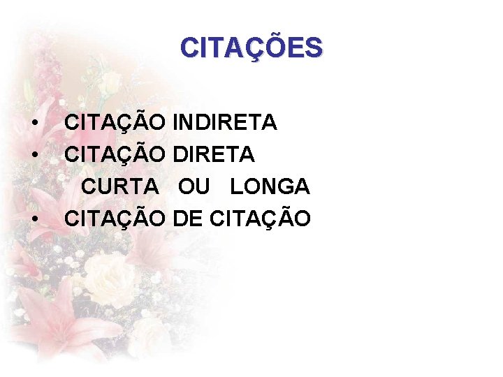 CITAÇÕES • • • CITAÇÃO INDIRETA CITAÇÃO DIRETA CURTA OU LONGA CITAÇÃO DE CITAÇÃO